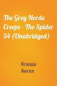 The Grey Horde Creeps - The Spider 54 (Unabridged)