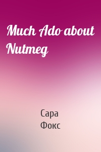 Much Ado about Nutmeg