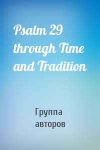 Psalm 29 through Time and Tradition