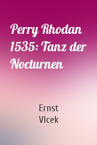Perry Rhodan 1535: Tanz der Nocturnen