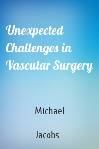 Unexpected Challenges in Vascular Surgery
