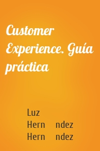 Customer Experience. Guía práctica