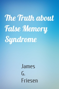 The Truth about False Memory Syndrome