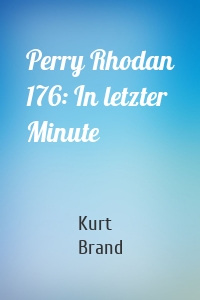 Perry Rhodan 176: In letzter Minute