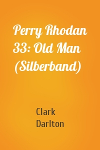 Perry Rhodan 33: Old Man (Silberband)