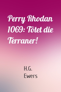 Perry Rhodan 1069: Tötet die Terraner!