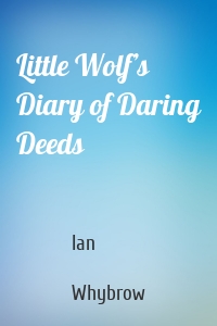 Little Wolf’s Diary of Daring Deeds