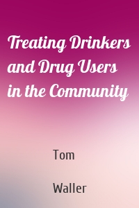 Treating Drinkers and Drug Users in the Community