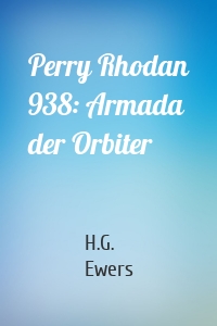 Perry Rhodan 938: Armada der Orbiter