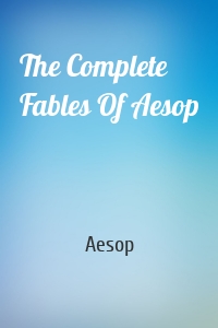 The Complete Fables Of Aesop