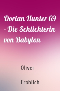 Dorian Hunter 69 - Die Schlichterin von Babylon
