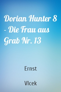 Dorian Hunter 8 - Die Frau aus Grab Nr. 13