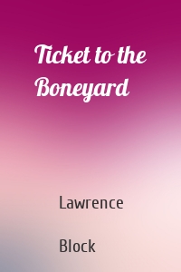 Ticket to the Boneyard