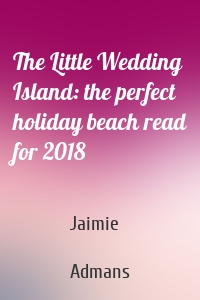 The Little Wedding Island: the perfect holiday beach read for 2018