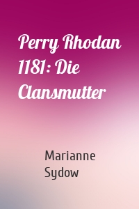 Perry Rhodan 1181: Die Clansmutter