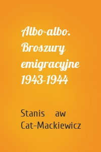 Albo-albo. Broszury emigracyjne 1943-1944