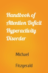 Handbook of Attention Deficit Hyperactivity Disorder