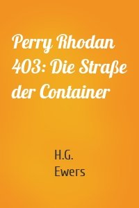 Perry Rhodan 403: Die Straße der Container