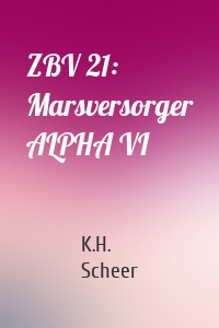 ZBV 21: Marsversorger ALPHA VI