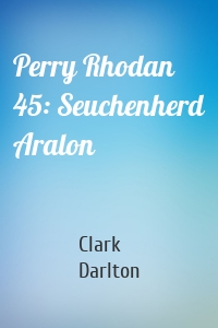 Perry Rhodan 45: Seuchenherd Aralon