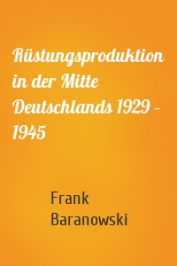 Rüstungsproduktion in der Mitte Deutschlands 1929 – 1945