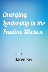 Emerging Leadership in the Pauline Mission