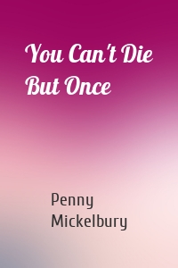 You Can't Die But Once