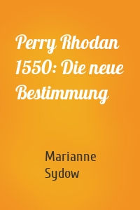 Perry Rhodan 1550: Die neue Bestimmung