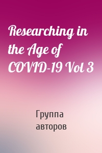 Researching in the Age of COVID-19 Vol 3