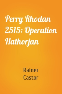 Perry Rhodan 2515: Operation Hathorjan