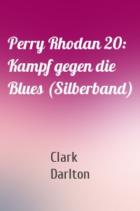 Perry Rhodan 20: Kampf gegen die Blues (Silberband)