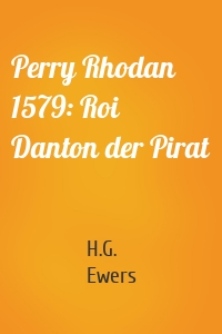 Perry Rhodan 1579: Roi Danton der Pirat