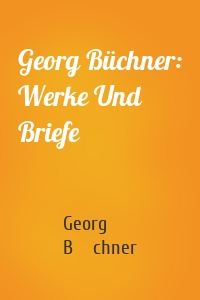 Georg Büchner: Werke Und Briefe