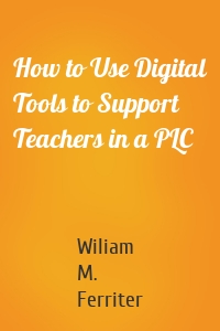 How to Use Digital Tools to Support Teachers in a PLC