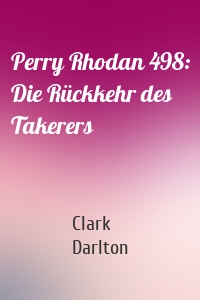 Perry Rhodan 498: Die Rückkehr des Takerers