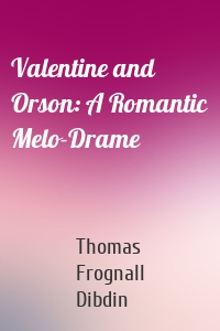 Valentine and Orson: A Romantic Melo-Drame