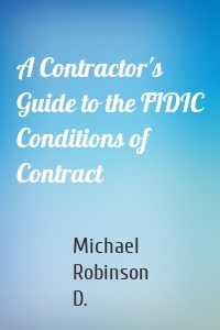 A Contractor's Guide to the FIDIC Conditions of Contract