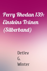 Perry Rhodan 139: Einsteins Tränen (Silberband)