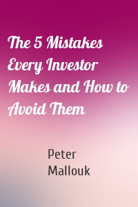 The 5 Mistakes Every Investor Makes and How to Avoid Them