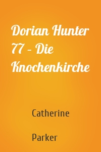 Dorian Hunter 77 – Die Knochenkirche