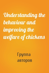 Understanding the behaviour and improving the welfare of chickens