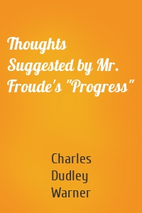 Thoughts Suggested by Mr. Froude's "Progress"