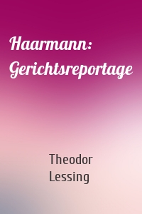 Haarmann: Gerichtsreportage