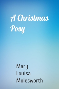Mary Louisa Molesworth - A Christmas Posy