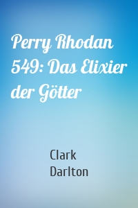 Perry Rhodan 549: Das Elixier der Götter
