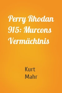 Perry Rhodan 915: Murcons Vermächtnis