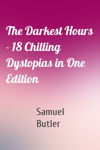 The Darkest Hours - 18 Chilling Dystopias in One Edition