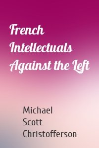 French Intellectuals Against the Left