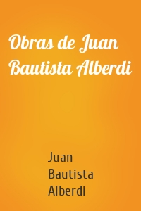 Obras de Juan Bautista Alberdi