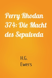 Perry Rhodan 374: Die Macht des Sepulveda